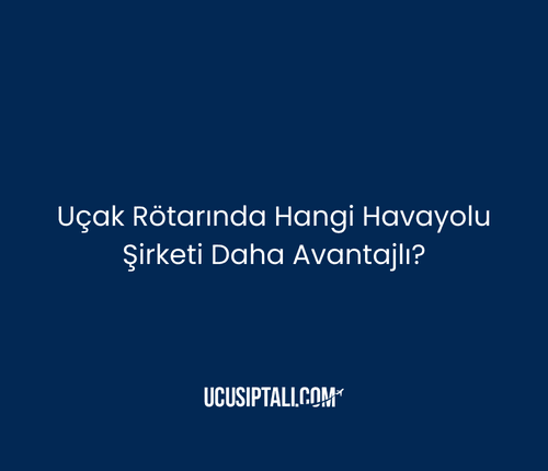 Uçak Rötarında Hangi Havayolu Şirketi Daha Avantajlı?