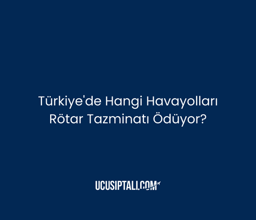 Türkiye'de Hangi Hava Yolları Rötar Tazminatı Ödüyor?