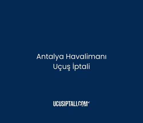 Antalya Havalimanı Uçuş İptali