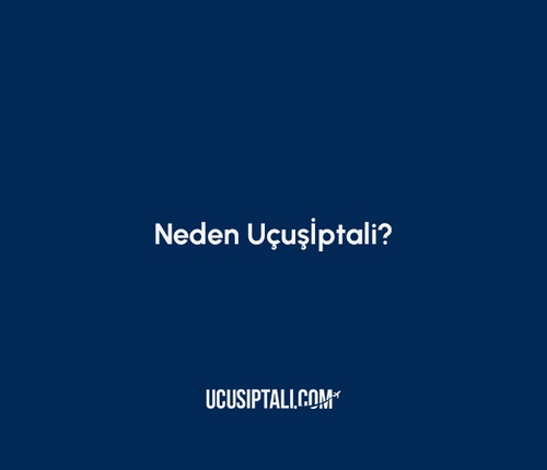 Neden ucusiptali.com?